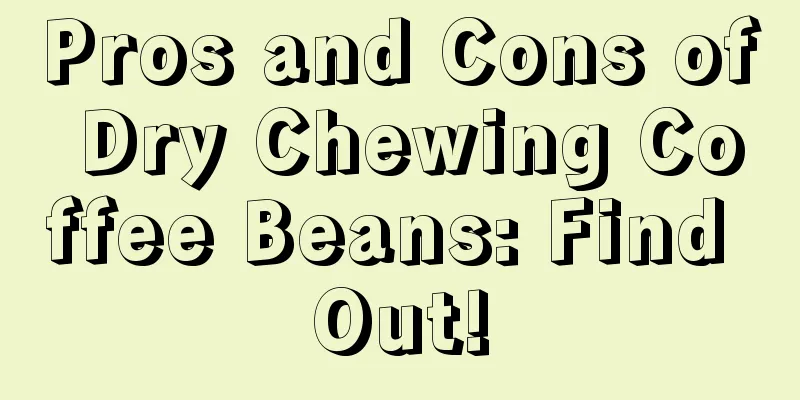 Pros and Cons of Dry Chewing Coffee Beans: Find Out!