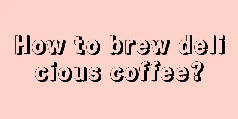 How to brew delicious coffee?