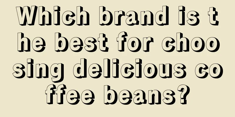 Which brand is the best for choosing delicious coffee beans?