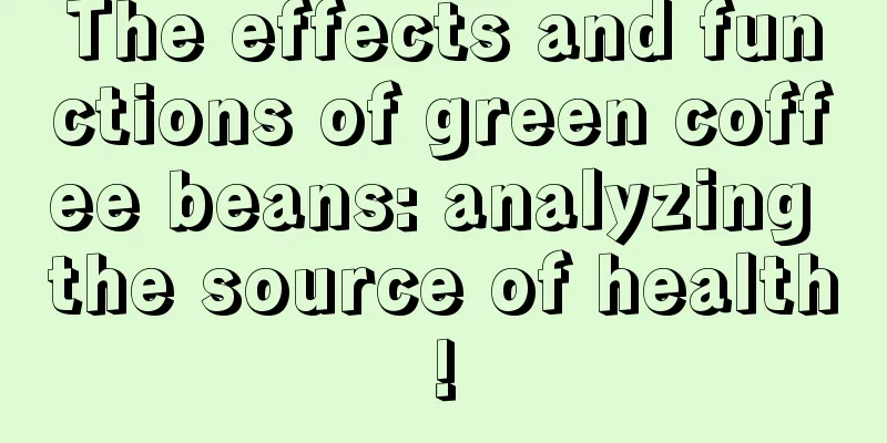 The effects and functions of green coffee beans: analyzing the source of health!