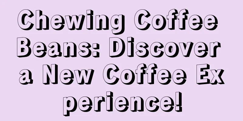 Chewing Coffee Beans: Discover a New Coffee Experience!