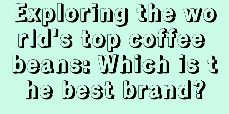 Exploring the world's top coffee beans: Which is the best brand?