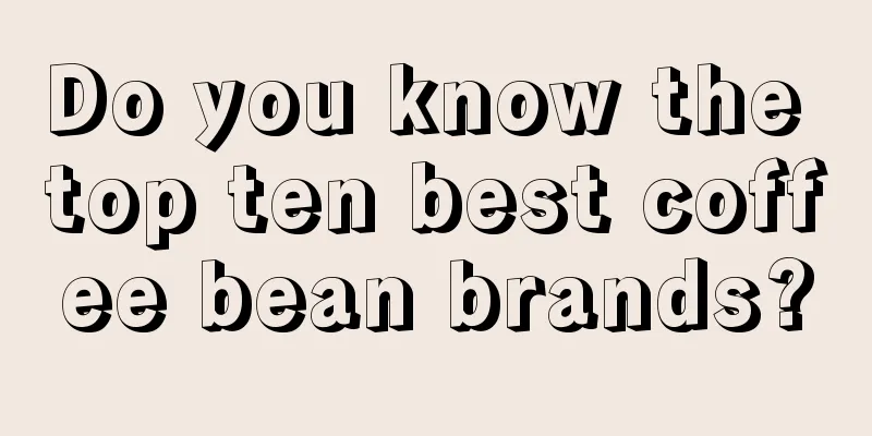 Do you know the top ten best coffee bean brands?