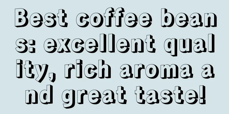 Best coffee beans: excellent quality, rich aroma and great taste!