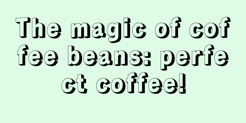 The magic of coffee beans: perfect coffee!