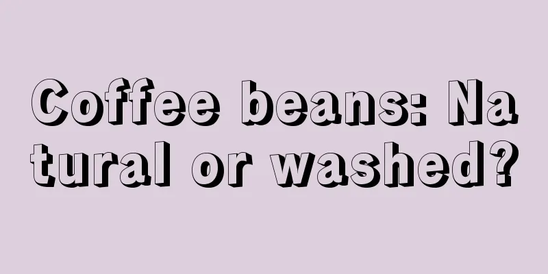 Coffee beans: Natural or washed?