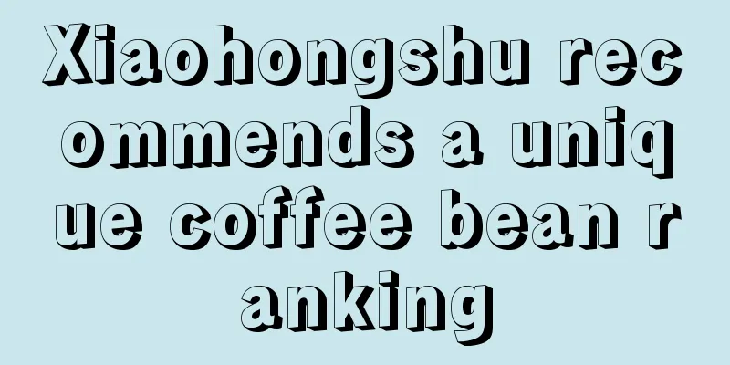 Xiaohongshu recommends a unique coffee bean ranking