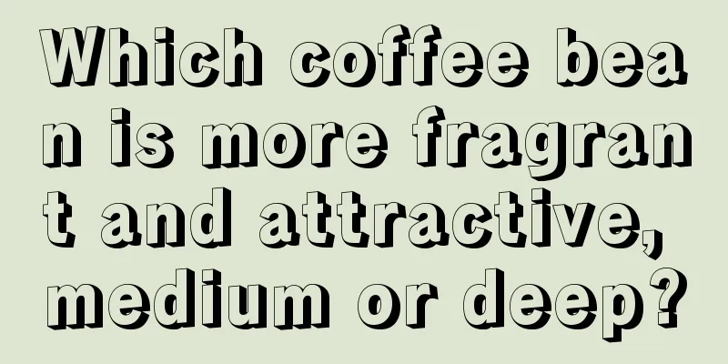 Which coffee bean is more fragrant and attractive, medium or deep?