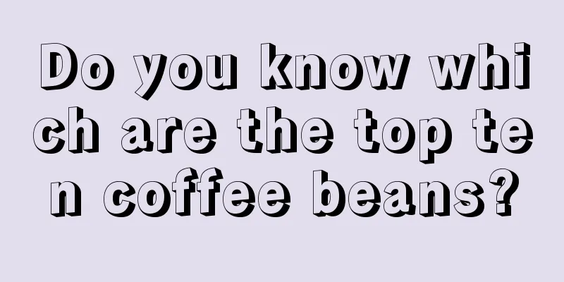 Do you know which are the top ten coffee beans?