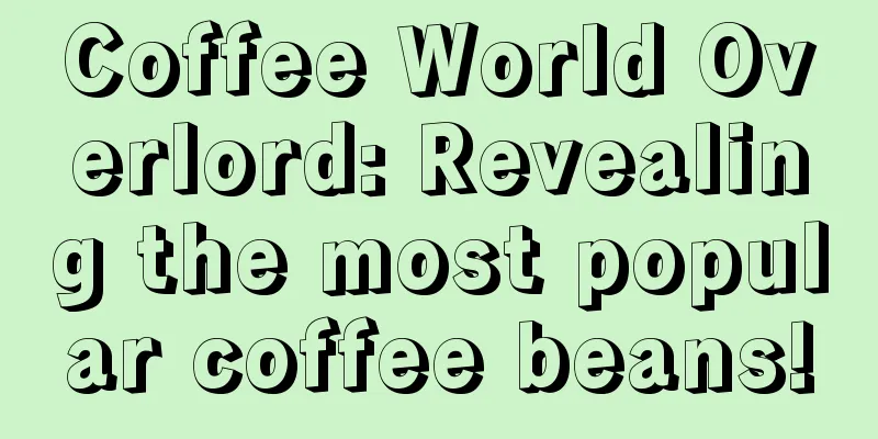 Coffee World Overlord: Revealing the most popular coffee beans!