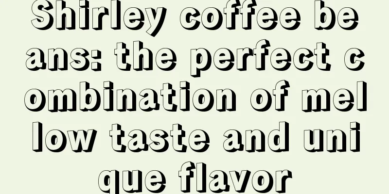 Shirley coffee beans: the perfect combination of mellow taste and unique flavor