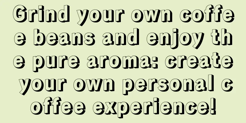 Grind your own coffee beans and enjoy the pure aroma: create your own personal coffee experience!