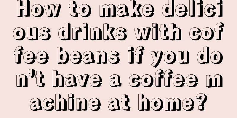 How to make delicious drinks with coffee beans if you don’t have a coffee machine at home?