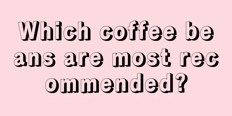 Which coffee beans are most recommended?