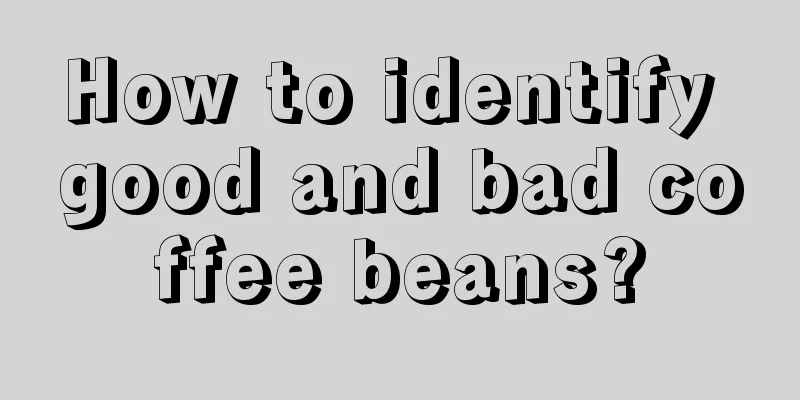 How to identify good and bad coffee beans?