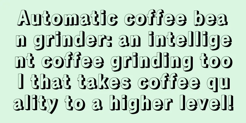 Automatic coffee bean grinder: an intelligent coffee grinding tool that takes coffee quality to a higher level!