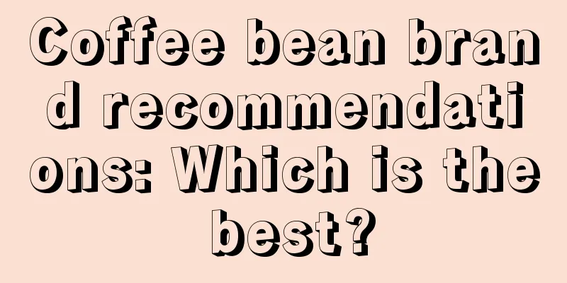 Coffee bean brand recommendations: Which is the best?