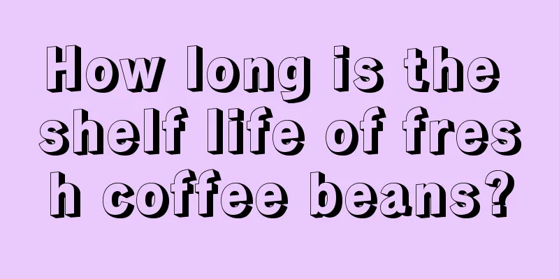 How long is the shelf life of fresh coffee beans?