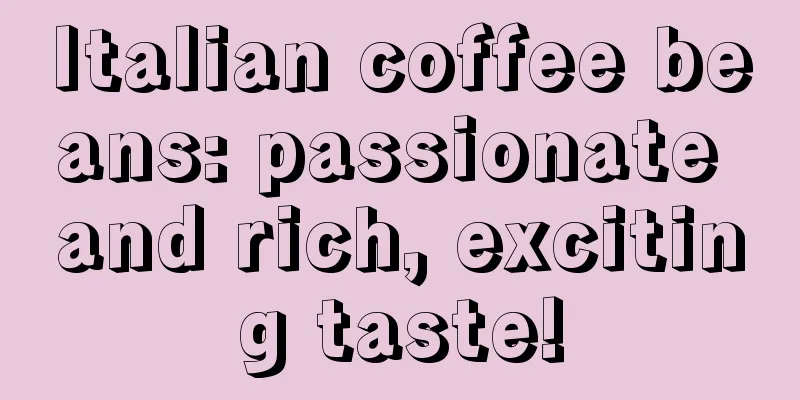 Italian coffee beans: passionate and rich, exciting taste!