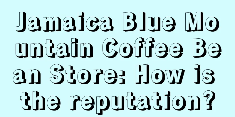 Jamaica Blue Mountain Coffee Bean Store: How is the reputation?