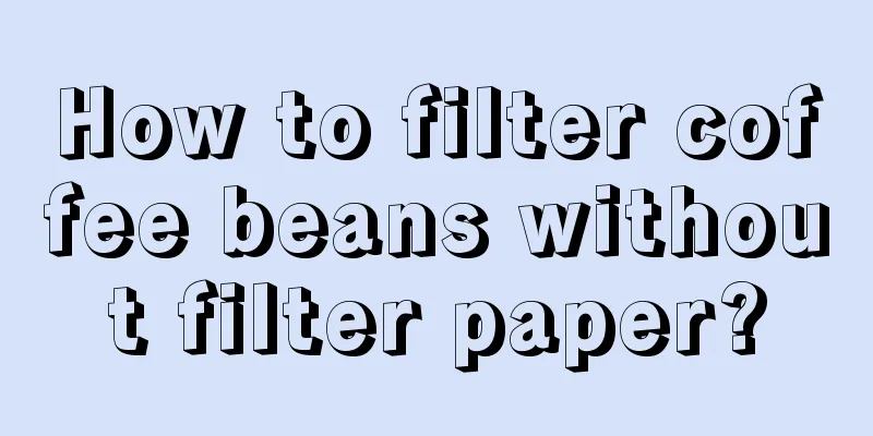 How to filter coffee beans without filter paper?