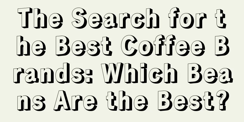 The Search for the Best Coffee Brands: Which Beans Are the Best?