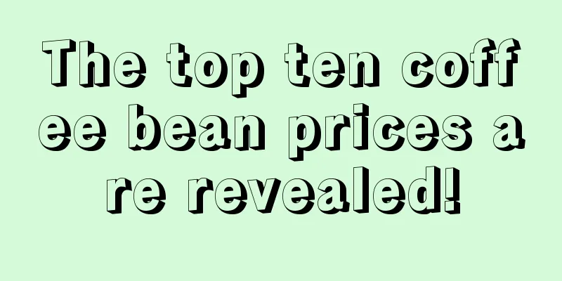 The top ten coffee bean prices are revealed!