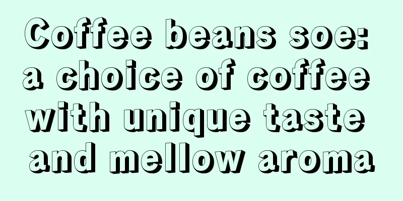 Coffee beans soe: a choice of coffee with unique taste and mellow aroma