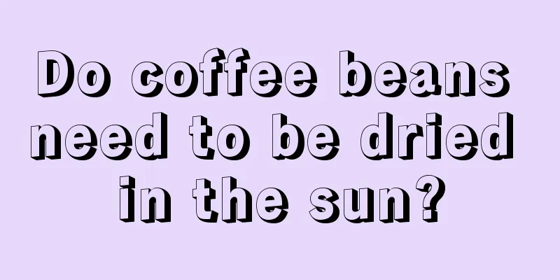 Do coffee beans need to be dried in the sun?