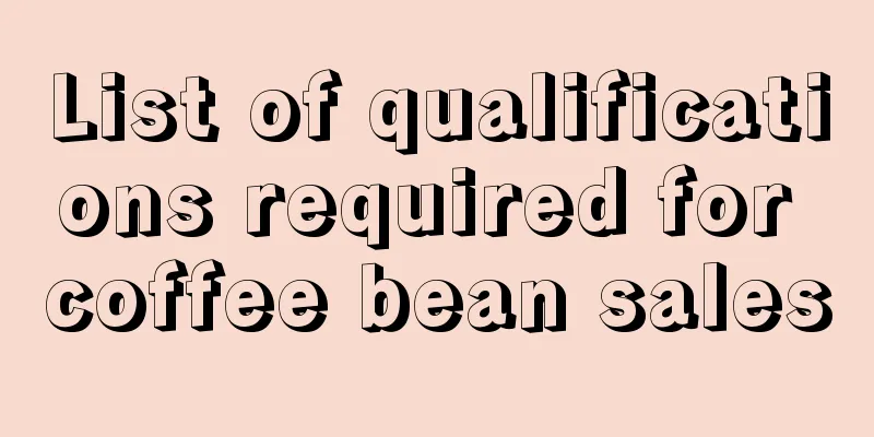 List of qualifications required for coffee bean sales