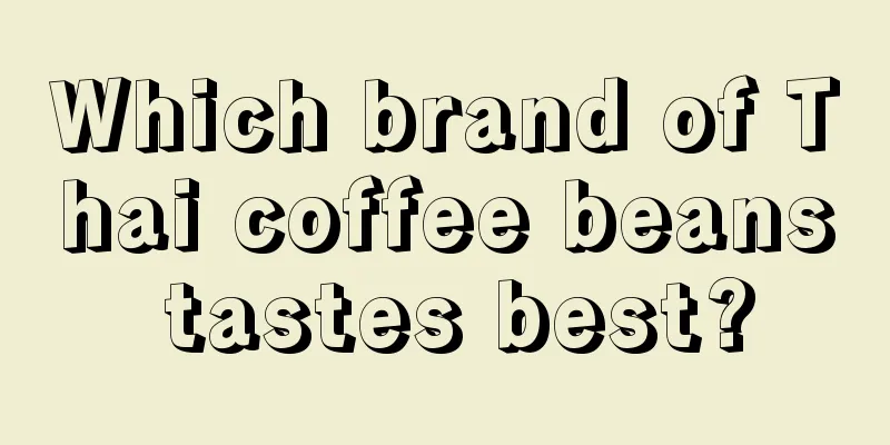 Which brand of Thai coffee beans tastes best?