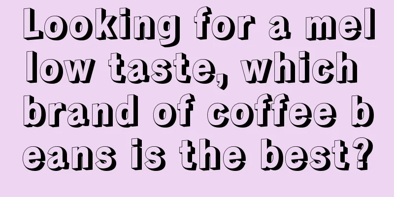 Looking for a mellow taste, which brand of coffee beans is the best?