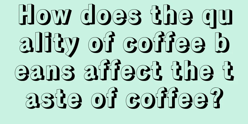 How does the quality of coffee beans affect the taste of coffee?