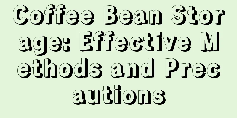 Coffee Bean Storage: Effective Methods and Precautions