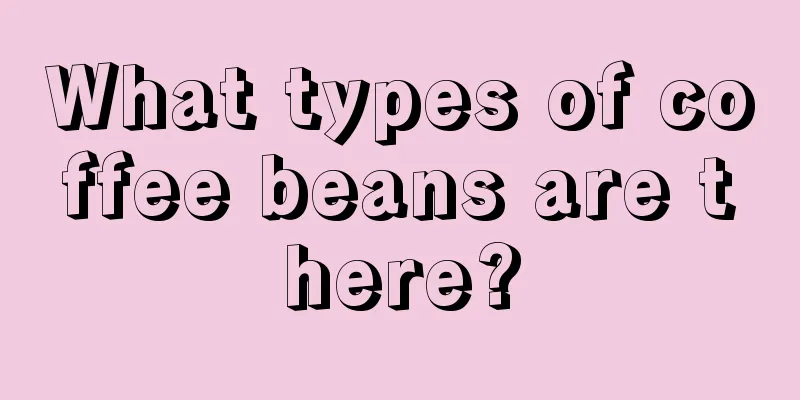 What types of coffee beans are there?