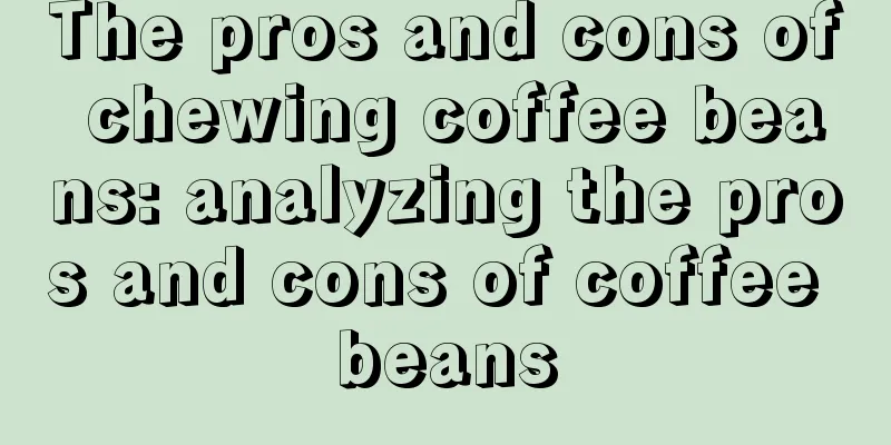 The pros and cons of chewing coffee beans: analyzing the pros and cons of coffee beans