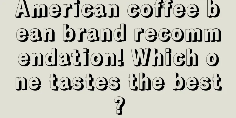 American coffee bean brand recommendation! Which one tastes the best?