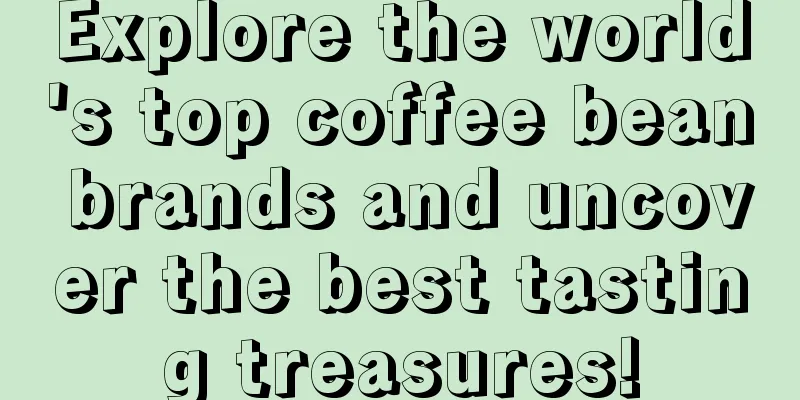 Explore the world's top coffee bean brands and uncover the best tasting treasures!