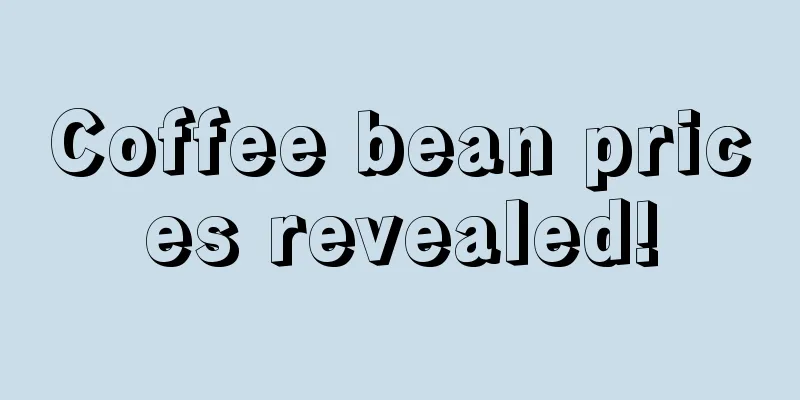 Coffee bean prices revealed!