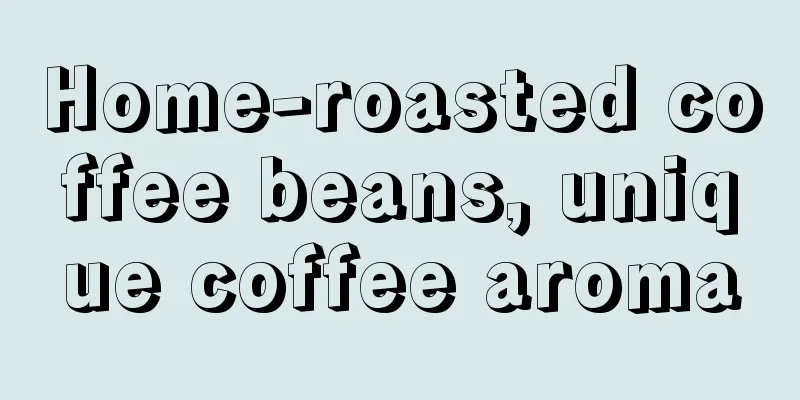 Home-roasted coffee beans, unique coffee aroma