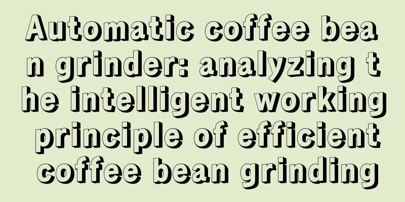 Automatic coffee bean grinder: analyzing the intelligent working principle of efficient coffee bean grinding