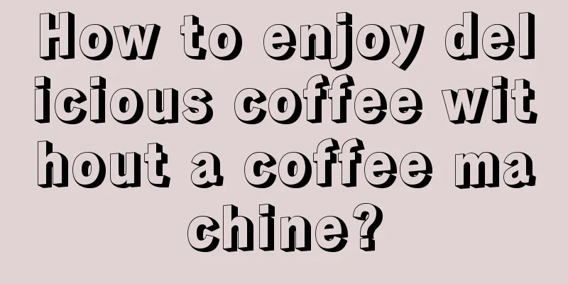 How to enjoy delicious coffee without a coffee machine?