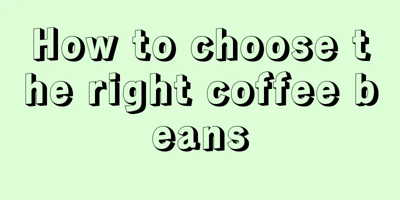 How to choose the right coffee beans