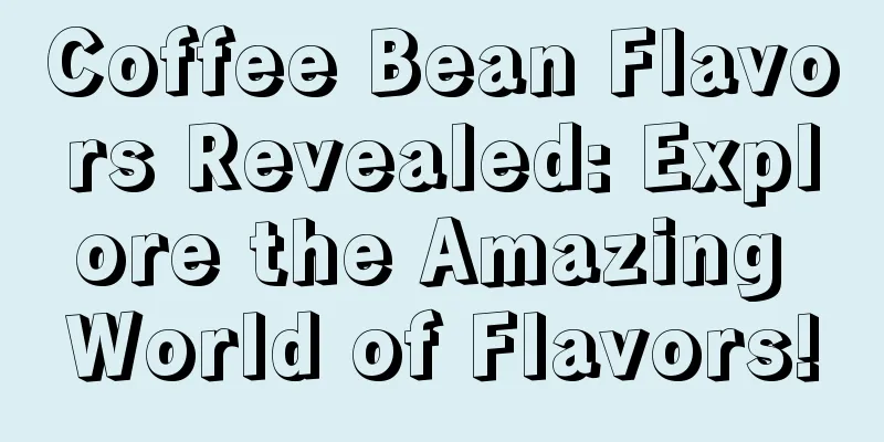 Coffee Bean Flavors Revealed: Explore the Amazing World of Flavors!