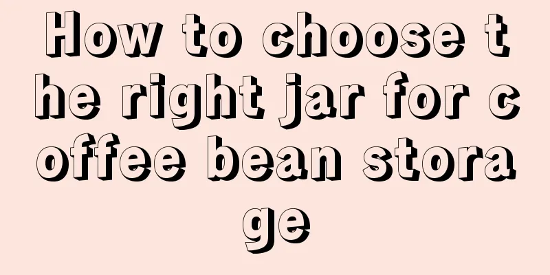 How to choose the right jar for coffee bean storage