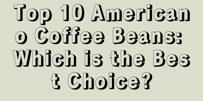 Top 10 Americano Coffee Beans: Which is the Best Choice?