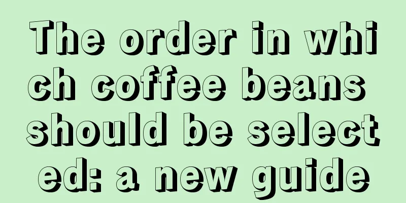 The order in which coffee beans should be selected: a new guide