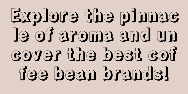 Explore the pinnacle of aroma and uncover the best coffee bean brands!