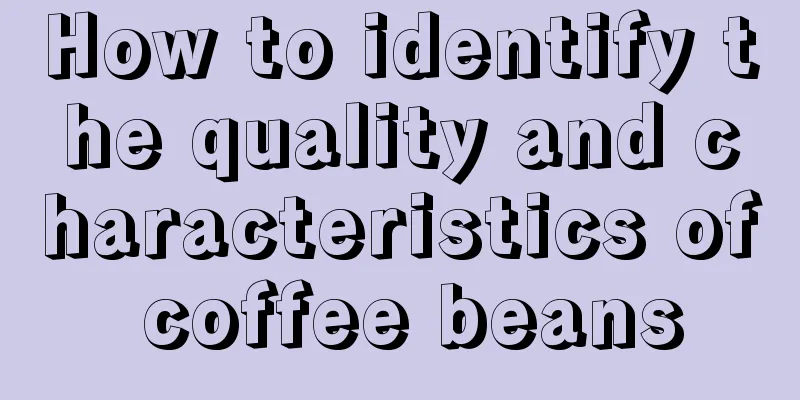 How to identify the quality and characteristics of coffee beans