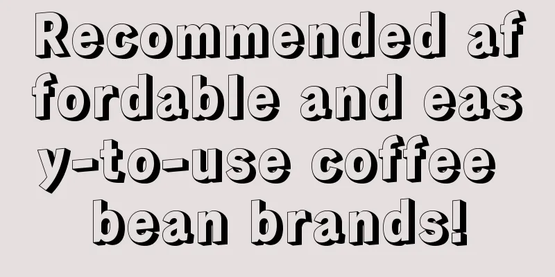 Recommended affordable and easy-to-use coffee bean brands!